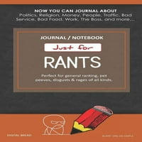 Csak Rants Journal Notebook: tökéletes Általános Ranting, Pet Peeves, undorít & Rages mindenféle. Folyóirat a politikáról,